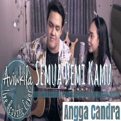 Aviwkila - Semua Demi Kamu - Angga Candra (Acoustic Cover) Mp3