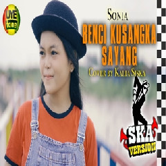 Kalia Siska - Benci Kusangka Sayang - Sonia (Ska Version) Mp3