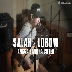 Angga Candra - Salah - Lobow (Cover) Mp3