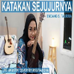 Regita Echa - Katakan Sejujurnya - Endang S Taurina (Cover) Mp3