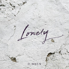 O.WHEN - Lonely Mp3
