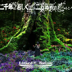 ​Linked Horizon - Nisennen... Moshiku wa... Nimannen Go no Kimi e Mp3
