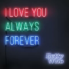 Betty Who - I Love You Always Forever Mp3