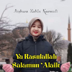 Aishwa Nahla Karnadi - Ya Rasulallah Salamun Alaik Mp3